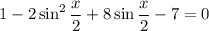 1-2\sin^2 \dfrac{x}{2} +8\sin \dfrac{x}{2} -7=0