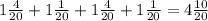 1\frac{4}{20}+1\frac{1}{20}+1\frac{4}{20}+1\frac{1}{20}=4\frac{10}{20}