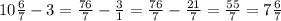 10\frac{6}{7}-3=\frac{76}{7}-\frac{3}{1}=\frac{76}{7}-\frac{21}{7}=\frac{55}{7}=7\frac{6}{7}