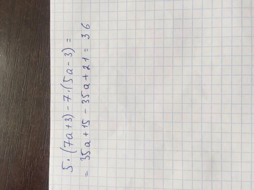 Значение выражения 5⋅(7a+3)−7⋅(5a−3) равно ? при А, равном : 0 −1 любому числу 1