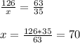 \frac{126}{x} = \frac{63}{35}\\\\x = \frac{126 * 35}{63} = 70