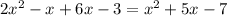 2x^{2} -x+6x-3=x^{2} +5x-7