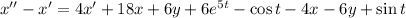 x''-x'=4x'+18x+6y+6e^{5t}-\cos t-4x-6y+\sin t