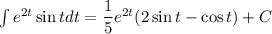 \int e^{2t}\sin tdt=\dfrac{1}{5}e^{2t} (2\sin t-\cos t)+C