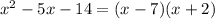 x^2-5x-14=(x-7)(x+2)