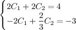 \begin{cases} 2C_1+2C_2=4\\ -2C_1+\dfrac{2}{3}C_2=-3\end{cases}