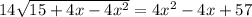 14\sqrt{15+4x-4x^{2} } =4x^{2}-4x+57