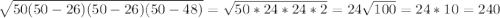 \sqrt{50(50-26)(50-26)(50-48)}=\sqrt{50*24*24*2} =24\sqrt{100} =24*10=240