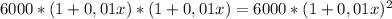 6000*(1+0,01x)*(1+0,01x)=6000*(1+0,01x)^2