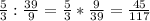 \frac{5}{3} : \frac{39}{9} =\frac{5}{3} * \frac{9}{39}=\frac{45}{117}