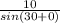 \frac{10}{sin (30 + 0)}