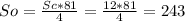 So = \frac{Sc *81}{4} = \frac{12*81}{4} = 243