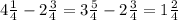 4\frac{1}{4} -2\frac{3}{4}=3\frac{5}{4}-2\frac{3}{4}=1\frac{2}{4}