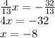 \frac{4}{13} x=-\frac{32}{13} \\4x=-32\\x=-8