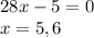 28x-5=0\\x=5,6