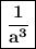 \boxed{\bold{\dfrac{1}{{a}^{3}}}}