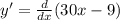 y' = \frac{d}{dx} (30x - 9)