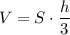 V=S\cdot\dfrac{h}{3}