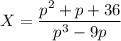 X=\dfrac{p^2+p+36}{p^3-9p}