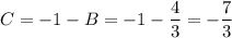 C=-1-B=-1-\dfrac{4}{3} =-\dfrac{7}{3}