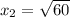 x_2=\sqrt{60}