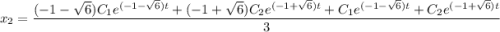 x_2=\dfrac{(-1-\sqrt{6})C_1e^{(-1-\sqrt{6}) t}+(-1 +\sqrt{6})C_2e^{(-1+\sqrt{6}) t} +C_1e^{(-1-\sqrt{6}) t}+C_2e^{(-1+\sqrt{6}) t} }{3}