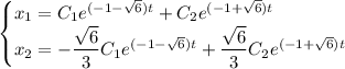 \begin{cases} x_1=C_1e^{(-1-\sqrt{6}) t}+C_2e^{(-1+\sqrt{6}) t} \\ x_2=-\dfrac{\sqrt{6}}{3}C_1e^{(-1-\sqrt{6}) t}+\dfrac{\sqrt{6}}{3}C_2e^{(-1+\sqrt{6}) t}\end{cases}