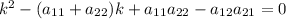 k^2-(a_{11}+a_{22})k+a_{11}a_{22}-a_{12}a_{21}=0