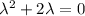 \lambda^2+2\lambda=0