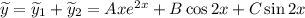 \widetilde{y} = \widetilde{y}_{1} + \widetilde{y}_{2} =Axe^{2x} + B\cos 2x + C\sin 2x