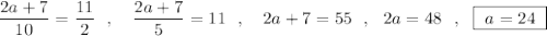 \dfrac{2a+7}{10}=\dfrac{11}{2}\ \ ,\ \ \ \dfrac{2a+7}{5}=11\ \ ,\ \ \ 2a+7=55\ \ ,\ \ 2a=48\ \ ,\ \ \boxed {\ a=24\ }