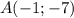 A(-1; -7)