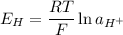 E_H = \dfrac{RT}{F}\ln a_{H^+}