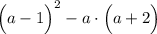 \Big(a-1\Big)^2-a\cdot\Big(a+2\Big)