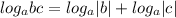 log_{a} bc = log_a|b| + log_a|c|