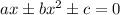 ax\pm b{x}^{2}\pm c=0