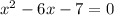 {x}^{2}-6x-7=0