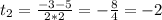 t_{2} = \frac{-3-5}{2*2} = - \frac{8}{4} = - 2