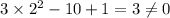 3\times2^2-10+1=3\neq 0