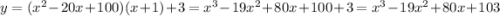 y=(x^2-20x+100)(x+1)+3=x^3-19x^2+80x+100+3=x^3-19x^2+80x+103