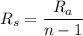 \displaystyle R_{s}=\frac{R_{a}}{n-1}