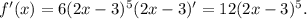 f'(x)=6(2x-3)^{5}(2x-3)'=12(2x-3)^{5}.