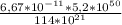 \frac{6,67*10^{-11}*5,2*10^{50} }{114*10^{21} }