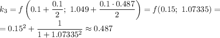 k_3=f\left(0.1+\dfrac{0.1}{2} ;\ 1.049+\dfrac{0.1\cdot0.487}{2}\right)=f(0.15;\ 1.07335)=\\=0.15^2+\dfrac{1}{1+1.07335^2}\approx0.487