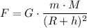 F = G\cdot \dfrac{m\cdot M}{(R+h)^{2}}