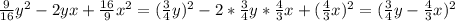 \frac{9}{16} y^{2} -2yx+\frac{16}{9} x^{2} =(\frac{3}{4} y)^{2} -2*\frac{3}{4} y*\frac{4}{3}x +(\frac{4}{3} x)^{2} =(\frac{3}{4} y-\frac{4}{3} x)^{2}