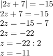 |2z+7|=-15\\2z+7=-15\\2z=-15-7\\2z=-22\\z=-22:2\\z=-11