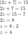 |2z+7|=15\\2z+7=15\\2z=15-7\\2z=8\\z=8:2\\z=4