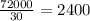 \frac{72000}{30} =2400