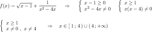 f(x)=\sqrt{x-1}+\dfrac{1}{x^2-4x}\ \ \ \ \Rightarrow \ \ \ \ \left\{\begin{array}{l}x-1\geq 0\\x^2-4x\ne 0\end{array}\right\ \ \left\{\begin{array}{l}x\geq 1\\x(x-4)\ne 0\end{array}\right\\\\\\\left\{\begin{array}{l}x\geq 1\\x\ne 0\ ,\ x\ne 4\end{array}\right\ \ \ \ \Rightarrow \ \ \ x\in [\; 1\, ;\, 4\, )\cup (\, 4\, ;+\infty )